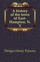 A history of the town of East-Hampton, N.Y., Hedges Henry Parsons 