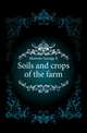 Soils and crops of the farm, George E. Morrow 