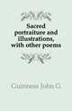 Sacred portraiture and illustrations, with other poems, John G. Guinness 
