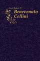 Benevenuto Cellini, Cust Robert H 