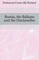 Russia, the Balkans and the Dardanelles, Fortescue Granville Roland 