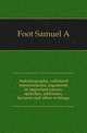 Autobiography, collateral reminiscences, arguments in important causes, speeches, addresses, lectures and other writings, Foot Samuel A 