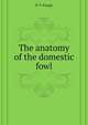 The anatomy of the domestic fowl, Kaupp Benjamin Franklyn 