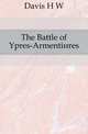 The Battle of Ypres-Armentieres, Davis H. W. 