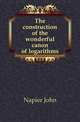 The construction of the wonderful canon of logarithms, Napier John 