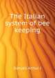 The Italian system of bee keeping .., Danyell Arthur J. 