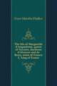 The life of Marguerite d'Angouleme, queen of Navarre, duchesse d'Alencon and de Berry, sister of Francis I., king of France, Freer Martha Walker 