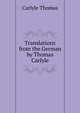Translations from the German by Thomas Carlyle .., Carlyle, Thomas, 1795-1881 