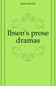 Ibsen's prose dramas, Ibsen Henrik 