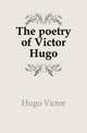 The poetry of Victor Hugo, Hugo Victor 