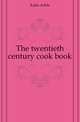 The twentieth century cook book, Kahn Adele 