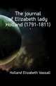 The journal of Elizabeth lady Holland (1791-1811), Holland Elizabeth Vassall 
