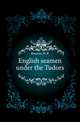 English seamen under the Tudors, H.R. Bourne 