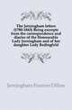 The Jerningham letters (1780-1843) Being excerpts from the correspondence and diaries of the Honourable Lady Jerningham and of her daughter Lady Bedingfeld, Jerningham Frances Dillon 