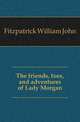The friends, foes, and adventures of Lady Morgan, Fitzpatrick William John 
