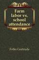 Farm labor vs. school attendance, Folks Gertrude 