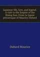 Japanese life, love, and legend. A visit to the Empire of the "Rising Sun." From "Le Japon pittoresque" of Maurice Dubard, Dubard Maurice 