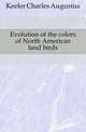 Evolution of the colors of North American land birds, Keeler Charles Augustus 