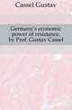 Germany's economic power of resistance, by Prof. Gustav Cassel, Cassel Gustav 