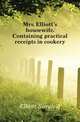Mrs. Elliott's housewife. Containing practical receipts in cookery, Sarah A. Elliott 