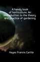 A handy book of horticulture. An introduction to the theory and practice of gardening, Hayes Francis Carlile 