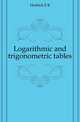 Logarithmic and trigonometric tables, Hedrick E R 