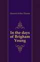 In the days of Brigham Young, Hannett Arthur Thomas 