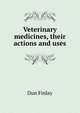 Veterinary medicines, their actions and uses .., Dun Finlay 