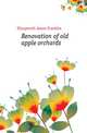 Renovation of old apple orchards, Illingworth James Franklin 
