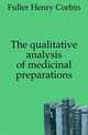 The qualitative analysis of medicinal preparations, Fuller Henry Corbin 