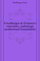 Friedberger & Frohner's veterinary pathology (authorised translation), Friedberger Franz 
