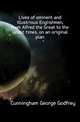 Lives of eminent and illustrious Englishmen, from Alfred the Great to the latest times, on an original plan, Cunningham George Godfrey 