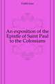 An exposition of the Epistle of Saint Paul to the Colossians, Daille Jean 