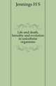 Life and death, heredity and evolution in unicellular organisms, Jennings H S 