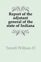 Report of the adjutant general of the state of Indiana, Terrell William H 