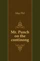 Mr. Punch on the continong, May Phil 