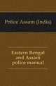 Eastern Bengal and Assam police manual, Police Assam (India) 