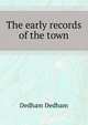 The early records of the town .., Dedham Dedham 