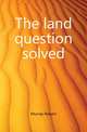 The land question solved, Murray Robert 