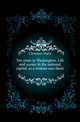 Ten years in Washington. Life and scenes in the national capital, as a woman sees them, Clemmer Mary 