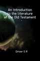 An introduction to the literature of the Old Testament, S. R. Driver 