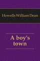 A boy's town, Howells, William Dean, 1837-1920 