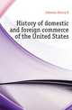 History of domestic and foreign commerce of the United States, Emory R. Johnson 