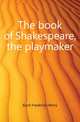 The book of Shakespeare, the playmaker, Koch Frederick Henry 