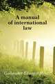 A manual of international law, Gallaudet Edward Miner 