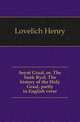 Seynt Graal, or, The Sank Ryal. The history of the Holy Graal, partly in English verse, Lovelich Henry 
