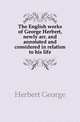 The English works of George Herbert, newly arr. and annotated and considered in relation to his life, Herbert George 