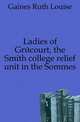 Ladies of Grecourt, the Smith college relief unit in the Sommes, Gaines Ruth Louise 