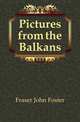Pictures from the Balkans, Fraser John Foster 