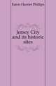Jersey City and its historic sites, Eaton Harriet Phillips 